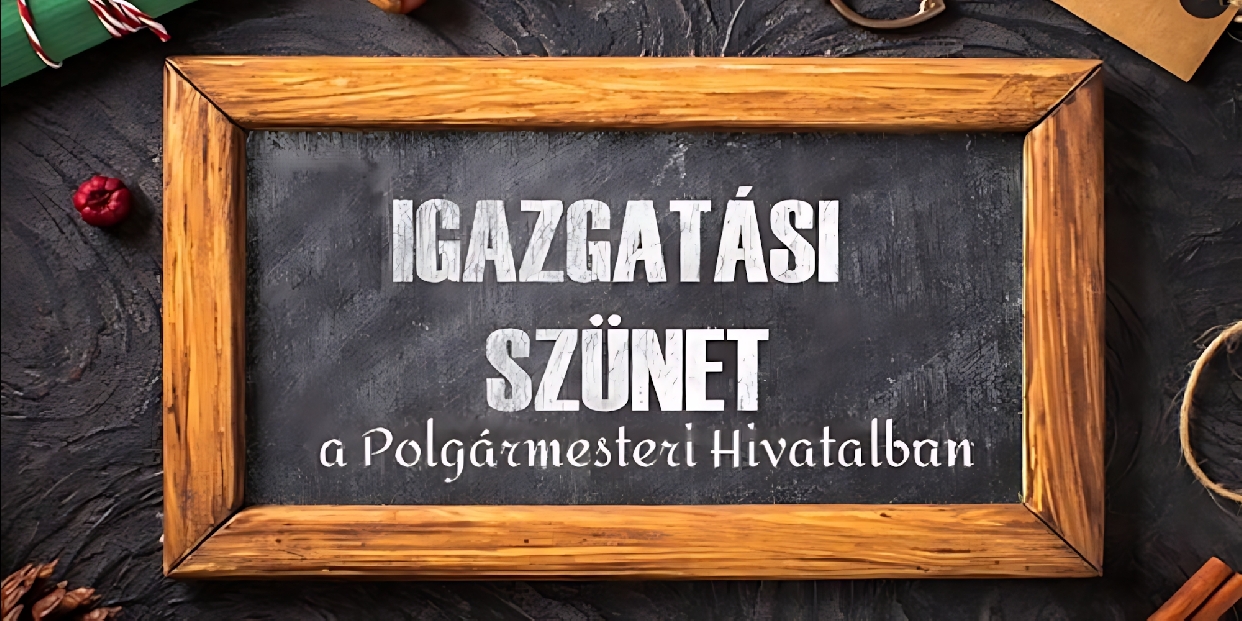 Igazgatási szünet az Almásfüzitői Polgármesteri Hivatalban (2025.12.22-2026.01.02.)